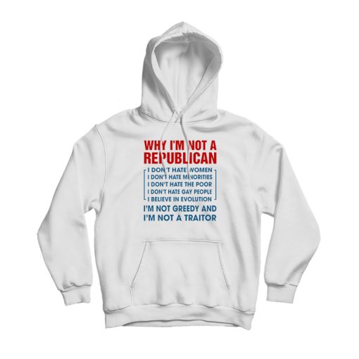 Why I'm Not A Replubican Hoodie