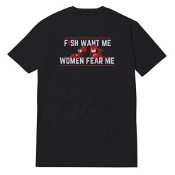 Fish Want Me Women Fear Me T-Shirt