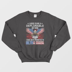 I Used To Be A Deplorable Sweatshirt