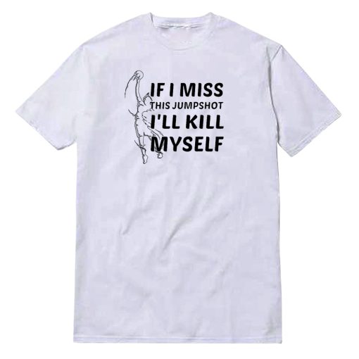 If I Miss This Jumpshot T-Shirt