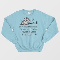 I'm A Person Who Wants To Do A Lot Sweatshirt