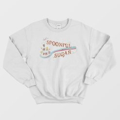 Just A Spoonful Of Sugar Sweatshirt