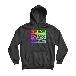 Love More Hate Less Read Comics Hoodie