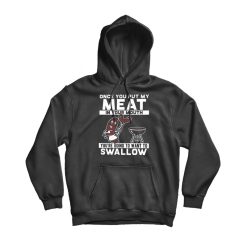 Once You Put My Meat In Your Mouth Hoodie