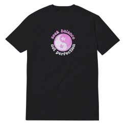 Seek Balance Not Perfection T-Shirt