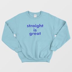 Straight Is Great Sweatshirt