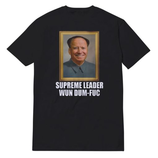 Supreme Leader Wun Dum-Fuc T-Shirt