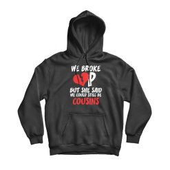 We Broke Up Hoodie