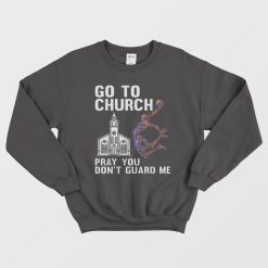 Go To Church Pray You Don't Guard Me Basketball Sweatshirt