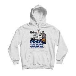 Go To Church Pray You Don't Guard Me Hoodie