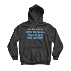 How Can I Be So Thirsty This Morning Hoodie