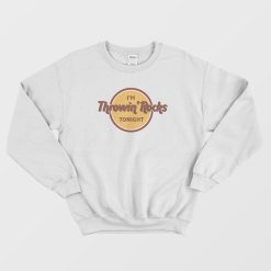 I'm Throwin Rocks Tonight Sweatshirt