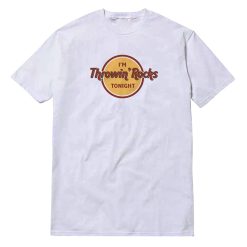 I'm Throwin Rocks Tonight T-Shirt