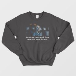 Official Nicole Kidman Somehow Heartbreak Feels Good Sweatshirt