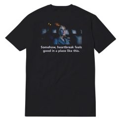 Official Nicole Kidman Somehow Heartbreak Feels Good T-Shirt