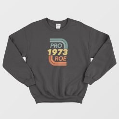 Pro 1973 Roe Sweatshirt