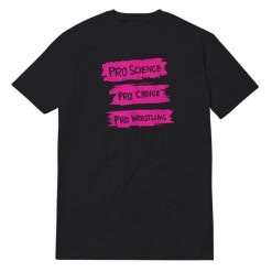 Pro Science Pro Choice Pro Wrestling T-Shirt