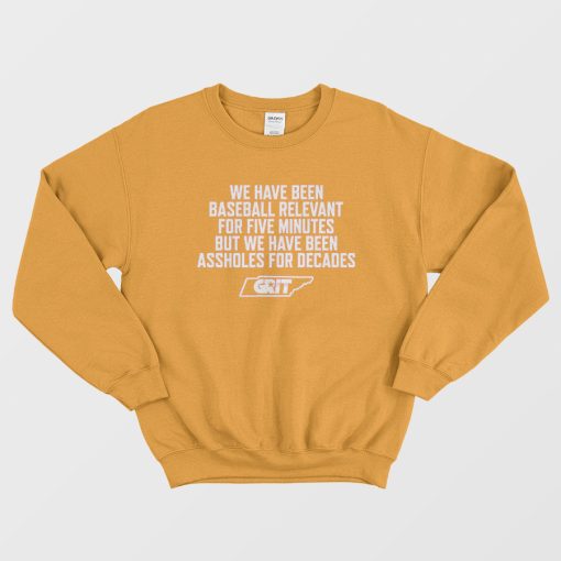 We Have Been Baseball Relevant For Five Minutes Sweatshirt