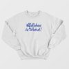 Bitches Is Weird Blue Font Sweatshirt