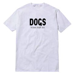 Dogs Because People Suck T-Shirt