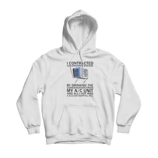 I Contracted Legionnaires' Disease Hoodie