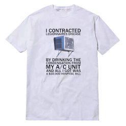 I Contracted Legionnaires' Disease T-Shirt