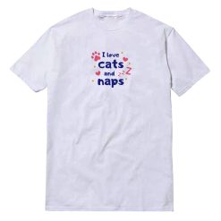 I Love Cats And Naps T-Shirt