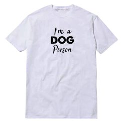 I'm A Dog Person T-Shirt