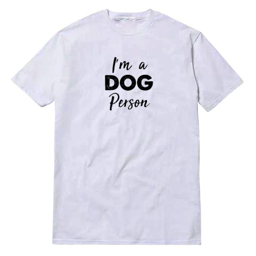 I'm A Dog Person T-Shirt