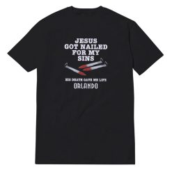 Jesus Got Nailed For My Sins T-Shirt