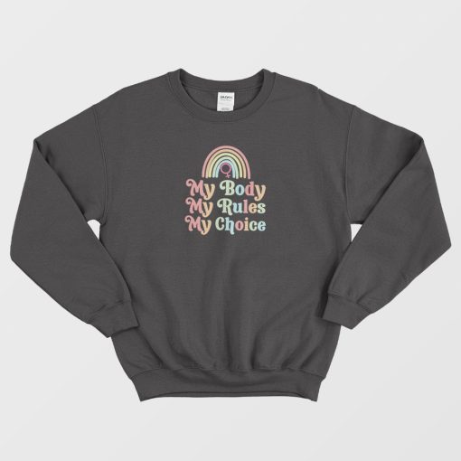 My Body My Rules My Choice Sweatshirt