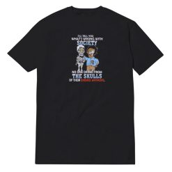 No One Drinks From The Skulls Of Their Enemies Anymore T-Shirt