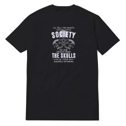 Official Skull I'll Tell You What's Wrong With Society T-Shirt