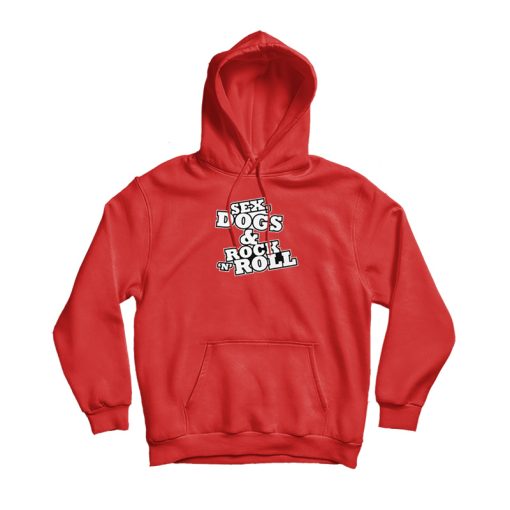 Sex Dogs And Rock n Roll Hoodie