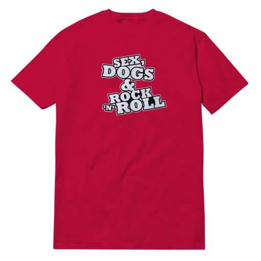 Sex Dogs And Rock n Roll T-Shirt