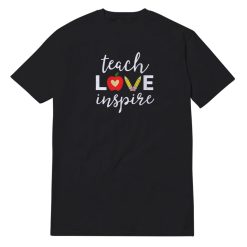 Teach Love Inspire T-Shirt