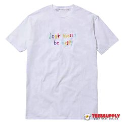 Don't Worry Be Happy T-Shirt