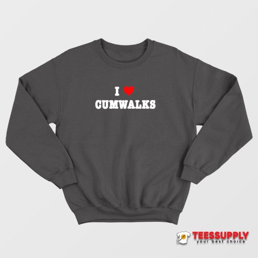 I Love Cumwalks Sweatshirt