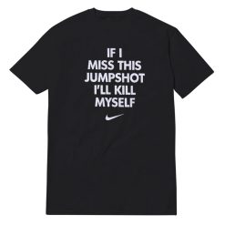 If I Miss This Jumpshot I'll Kill Myself White Font T-Shirt