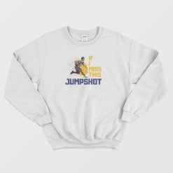 If I Miss This Jumpshot Sweatshirt