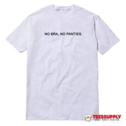 No Bra No Panties T-Shirt