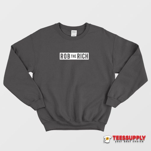 Rob The Rich Sweatshirt