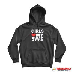 Girls Love My Swag Hoodie