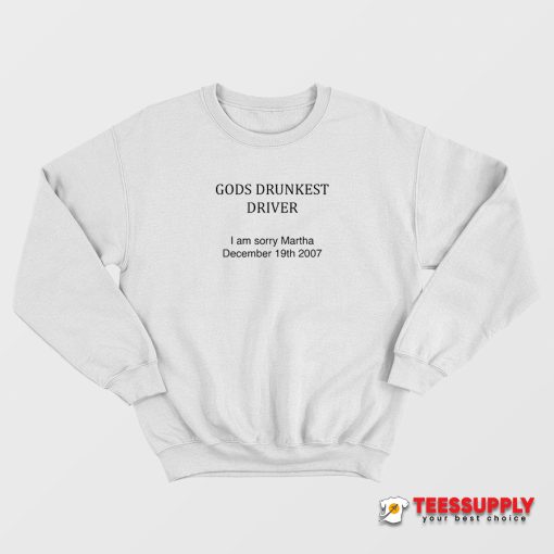 Gods Drunkest Driver Sweatshirt