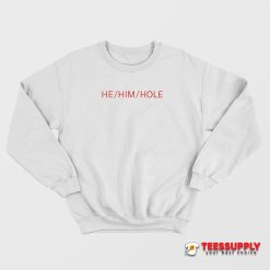 He Him Hole Sweatshirt