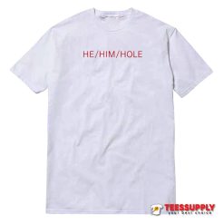 He Him Hole T-Shirt