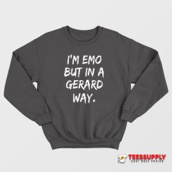 I'm Emo But In A Gerard Way Sweatshirt