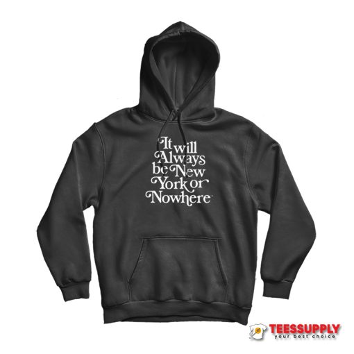 It Will Always Be New York or Nowhere Hoodie