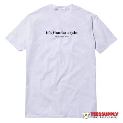 It's Monday Again Restarted Pain T-Shirt