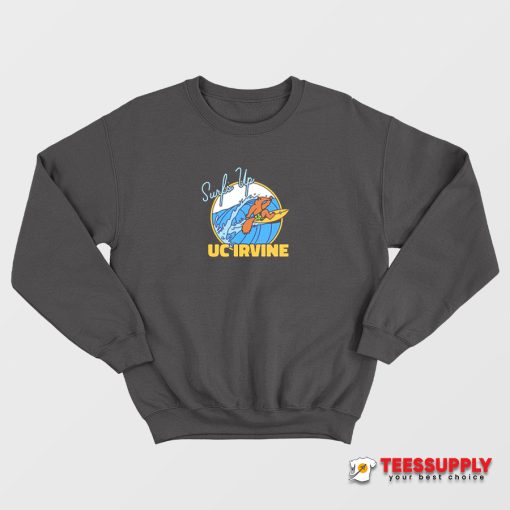 Surfs Up At UC Irvine Sweatshirt